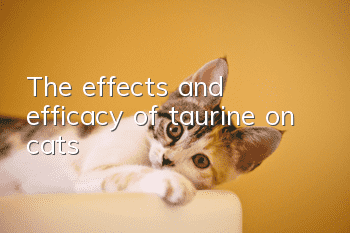 The effects and efficacy of taurine on cats