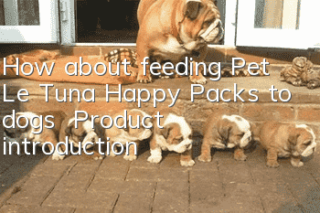 How about feeding Pet Le Tuna Happy Packs to dogs | Product introduction
