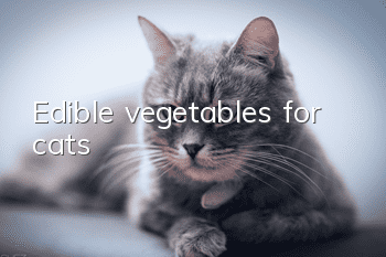 Edible vegetables for cats