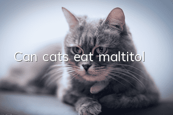 Can cats eat maltitol?