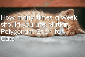 How many times a week should you use Mutian Polygonum Stick for Cats?