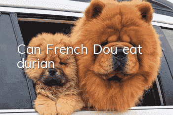 Can French Dou eat durian?
