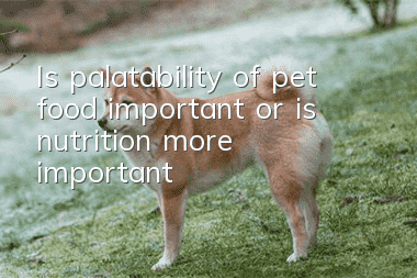 Is palatability of pet food important, or is nutrition more important?