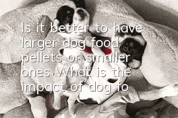 Is it better to have larger dog food pellets or smaller ones? What is the impact of dog food pellets on dogs?