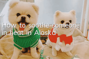 How to soothe someone in heat in Alaska