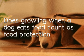 Does growling when a dog eats food count as food protection?