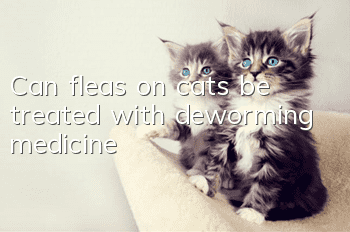 Can fleas on cats be treated with deworming medicine?