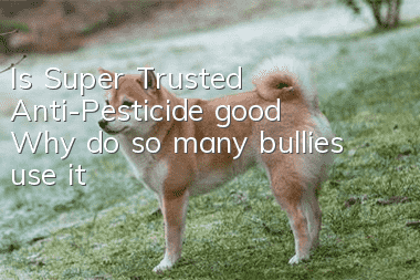Is Super Trusted Anti-Pesticide good? Why do so many bullies use it?